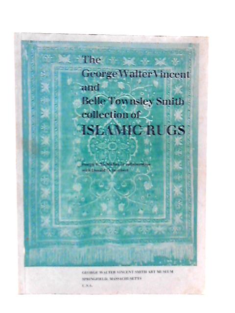 The George Walter Vincent and Belle Townsley Smith Collection of Islamic Rugs By J. V. McMullan & D. O. Reichert