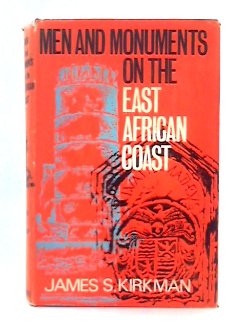 Men and Monuments on the East African coast By James S Kirkman