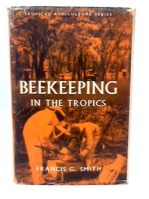 Beekeeping in the Tropics By Smith, Francis G