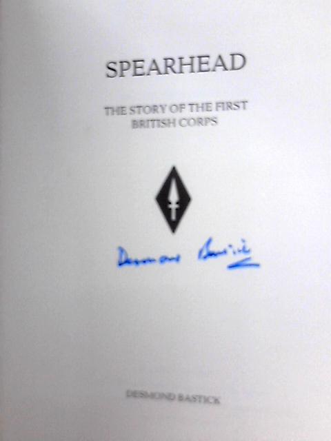 Spearhead: The Story of the First British Corps (Signed) By Desmond Bastick