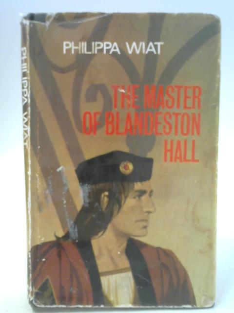 Master of Blandeston Hall By Philippa Wiat