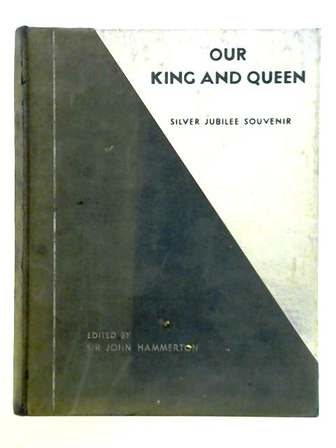 Our King and Queen - Silver Jubilee Edition By Sir J. A. Hammerton (Ed.)