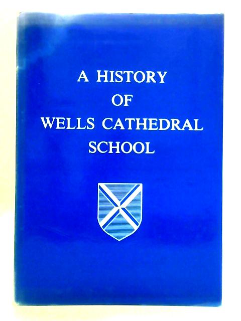 A History of Wells Cathedral School - I - III By Various