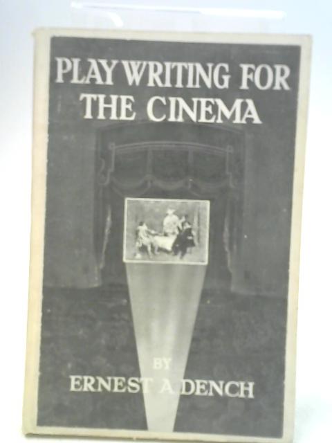 Playwriting for The Cinema By Ernest Alfred Dench