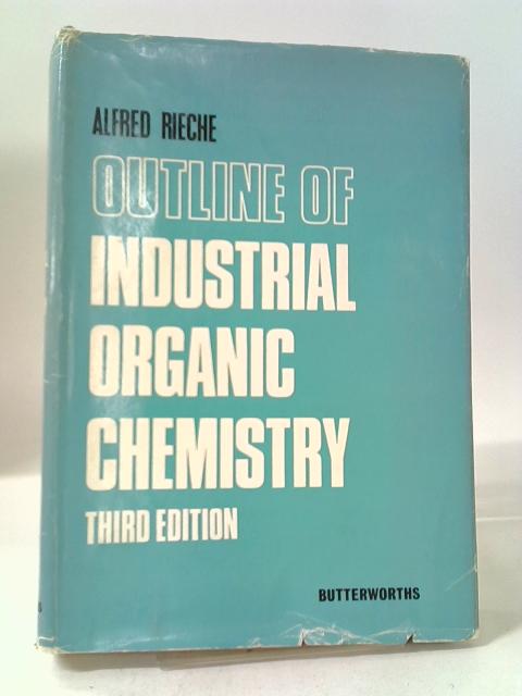 Outline Of Industrial Organic Chemistry By Alfred Rieche