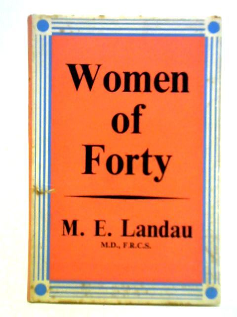 Women of Forty: The Menopausal Syndrome By M. E. Landau