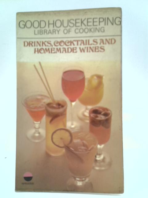 Drinks, Cocktails and Home-Made Wines "Good Housekeeping" Library of Cooking: By Unstated