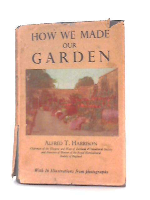 How We Made our Garden von Alfred T. Harrison