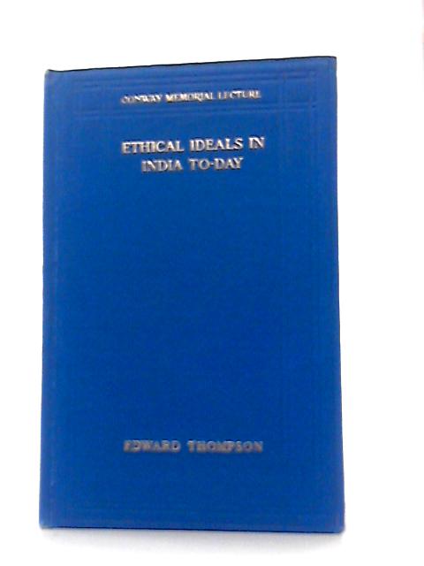 Ethical ideas in India to-day By Edward Thompson
