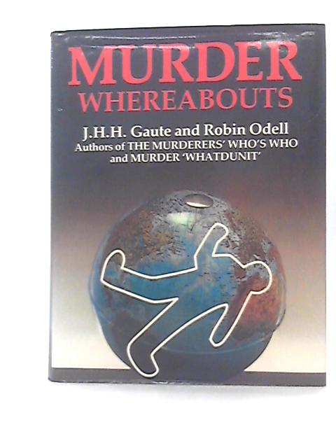 Murder Whereabouts By J H H Gaute & Robin Odell