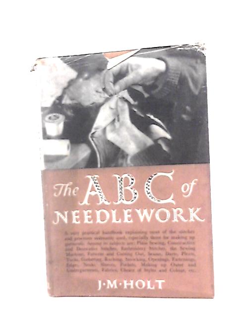 The ABC of Needlework By J. M. Holt