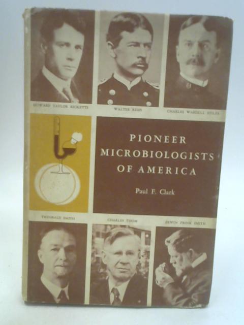 Pioneer Microbiologists of America By Paul F. Clark