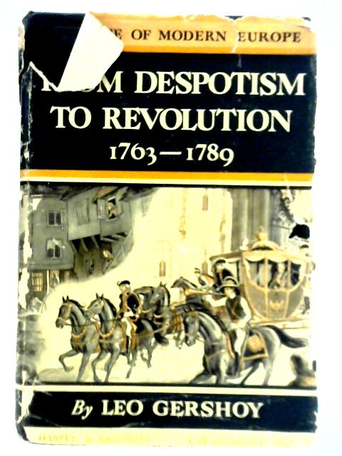 From Despotism to Revolution 1763 - 1789 By Leo Gershoy
