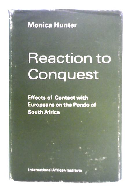 Reaction to Conquest - Effects of Contact with Europeans on the Pondo of South Africa By Monica Hunter Wilson