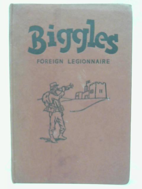 Biggles Foreign Legionnaire By Captain W. E. Johns