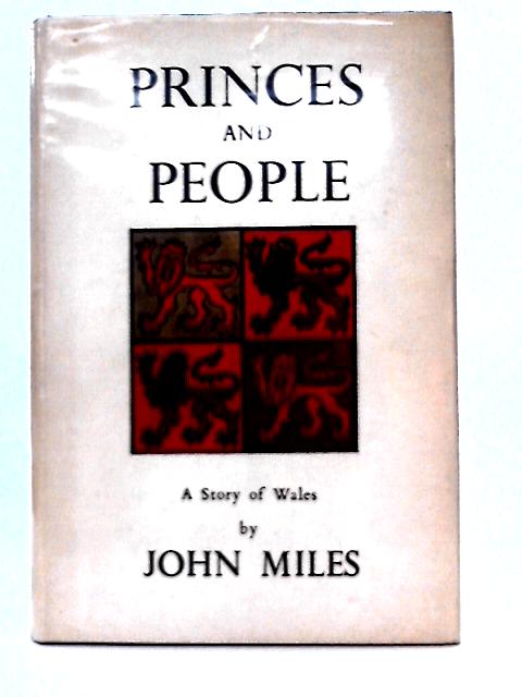 Princes and People. Foreword By Rt. Hon James Griffiths. By John Miles