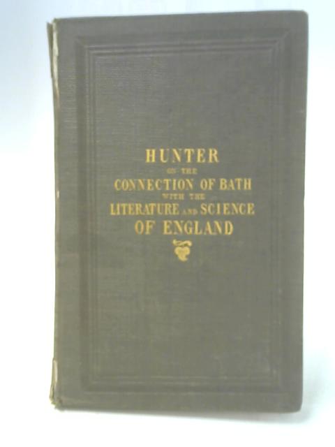 The Connection Of Bath With The Literature and Science Of England By Joseph Hunter