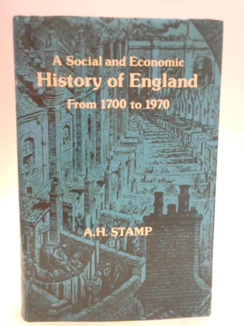 Social and Economic History of England, 1700-1970 By A.H. Stamp