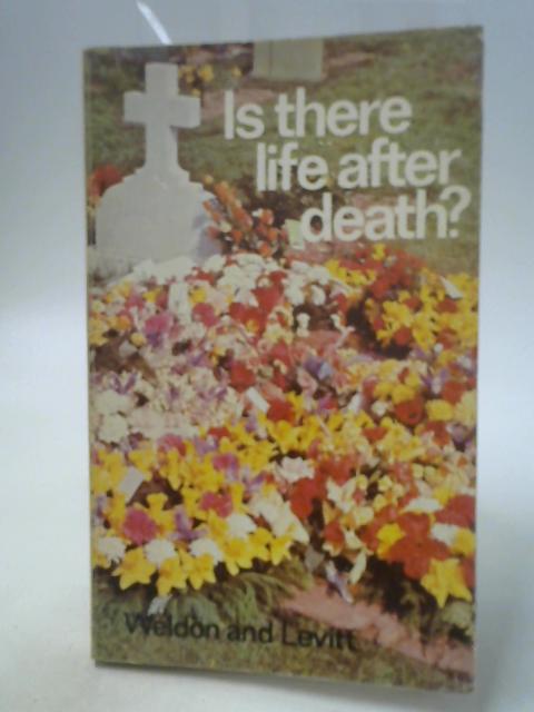 Is There Life After Death? By J Weldon, Zola Levitt