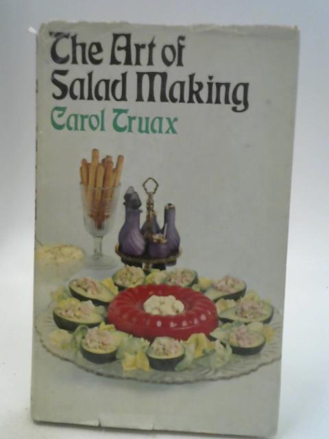 The Art of Salad Making By Carol Truax