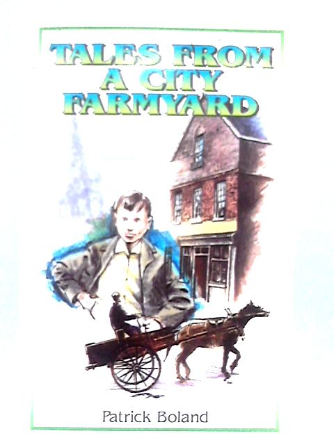 Tales from a City Farmyard By Patrick Boland