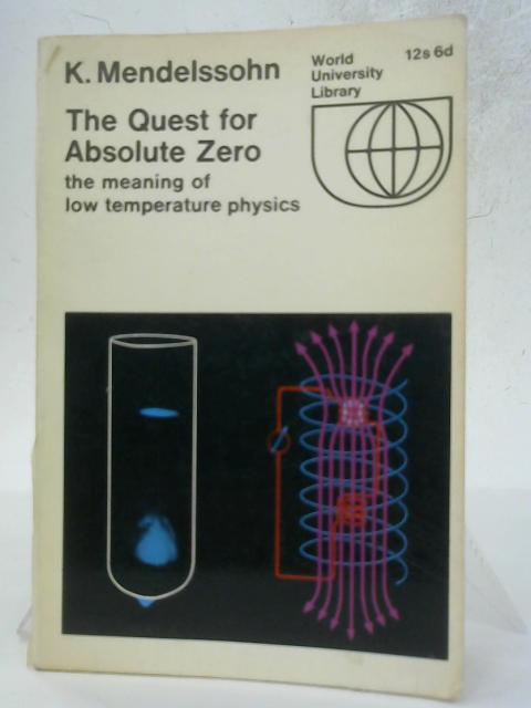 The Quest For Absolute Zero - The Meaning Of Low Temperature Physics By K. Mendelssohn