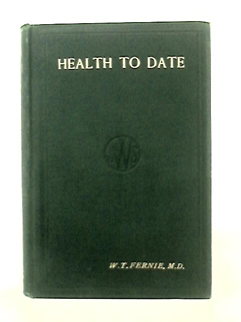 Health to Date: The Modern Doctor with Newer Methods of Cure von W. T Fernie