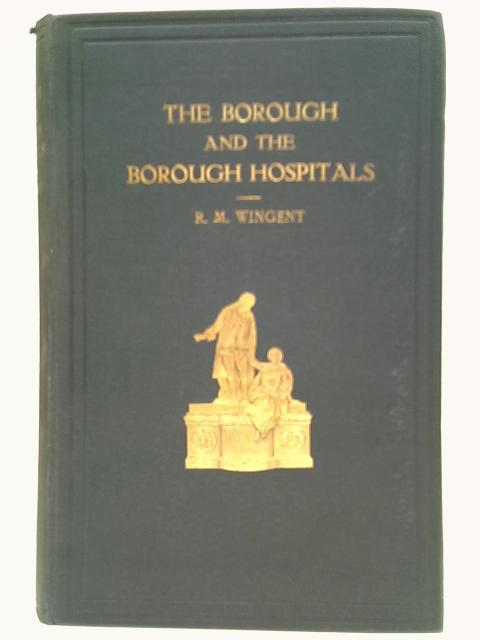 Historical Notes on The Borough And The Borough Hospitals par R. M. Wingent