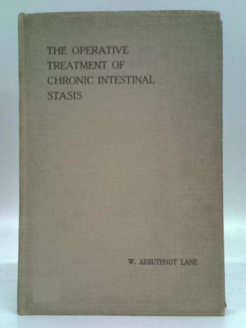 The Operative Treatment of Chronic Intestinal Stasis By W. Arbuthnot Lane