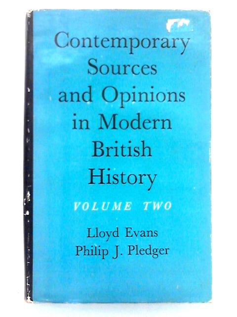 Contemporary Sources and Opinions in Modern British History; Volume II By Lloyd Evans, Philip J. Pledger