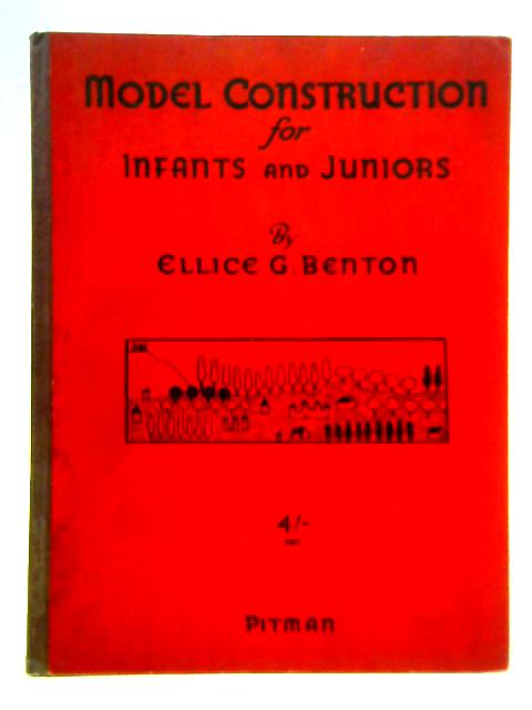 Model Construction For Infants and Juniors By E. G. Benton