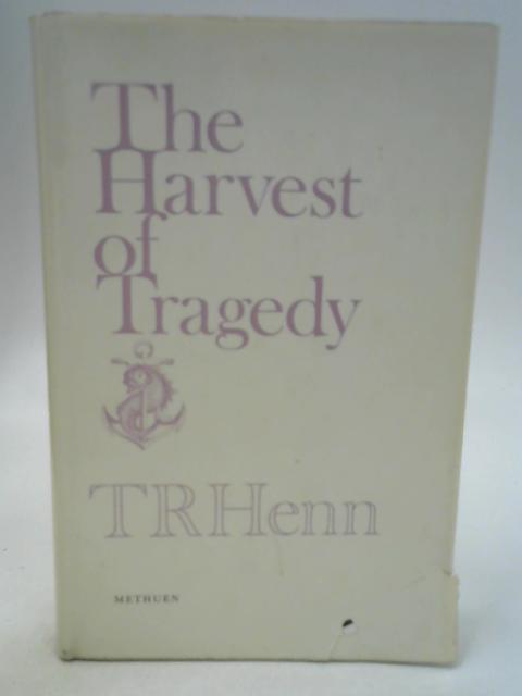 The Harvest of Tragedy By T R Henn