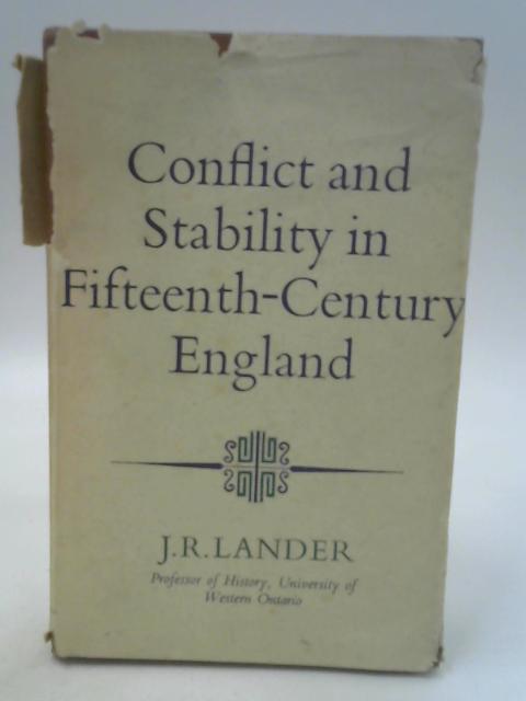 Conflict and Stability in Fifteenth Century England By J. R. Lander