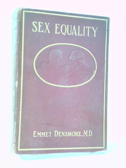 Sex Equality: A Solution Of The Woman Problem By Densmore