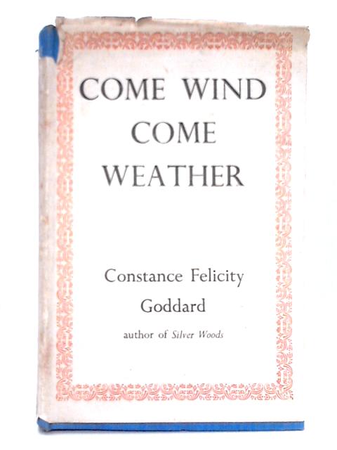 Come Wind, Come Weather By Constance Felicity Goddard