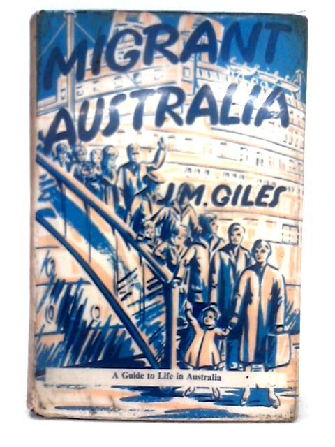 Migrant Australia By J .M. Giles