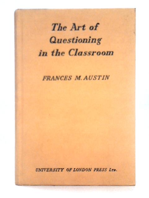 The Art of Questioning in the Classroom von Frances M. Austin