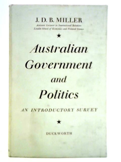 Australian Government and Politics: An Introductory Survey By J. D. B. Miller
