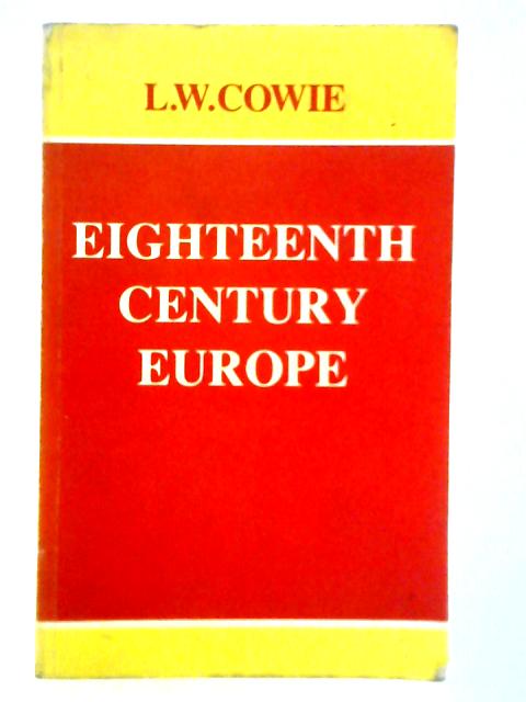 Eighteenth-Century Europe By Leonard W. Cowie