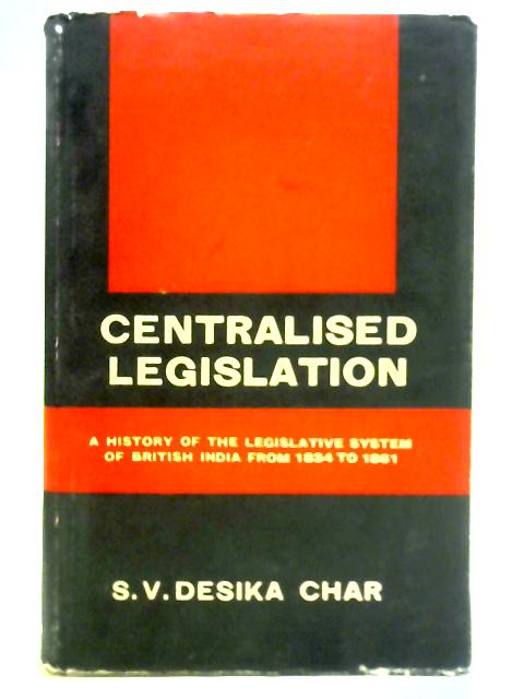 Centralised Legislation By S. V. Desika Char