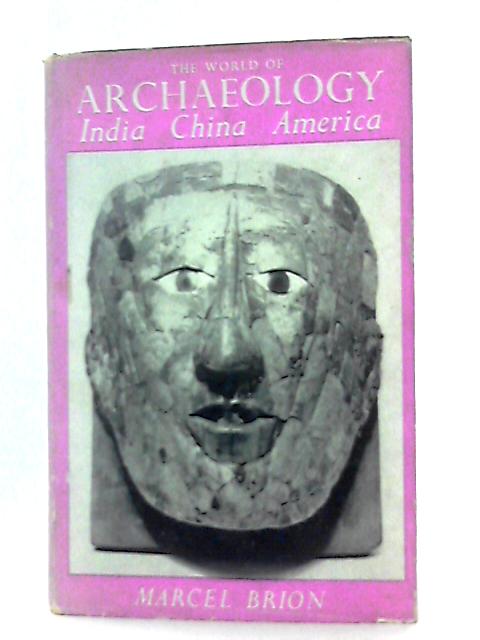 The World of Archaeology: India, China, America By Marcel Brion.