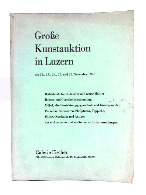 Grosse Kunstauktion In Luzern am 24 25 26 27 und 28 November 1970 By Unstated