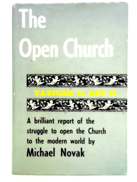 The Open Church: Vatican II, Act II By Michael Novak