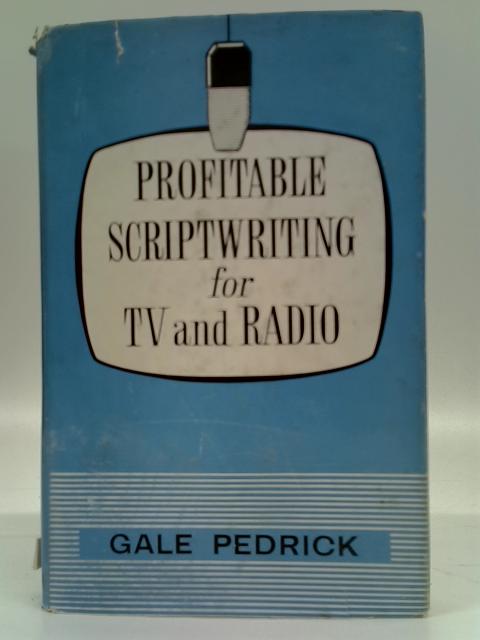 Profitable Script Writing For TV And Radio By Gale Pedrick