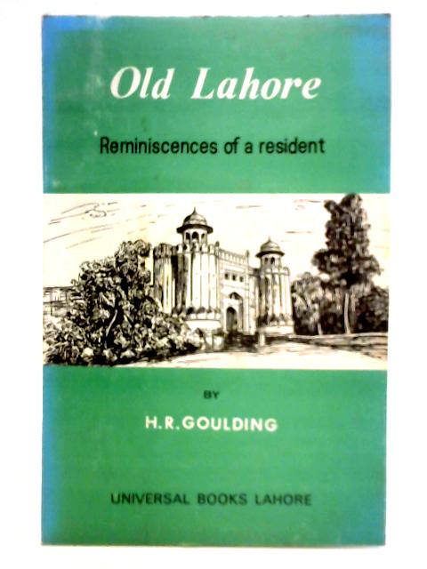 "Old Lahore": Reminiscences of a Resident By Colonel H. R. Goulding