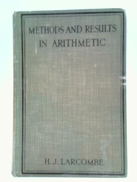 Methods And Results In Arithmetic. Some Criticisms And Suggestions By Herbert James Larcombe