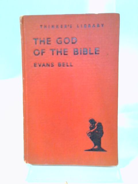 The God of the Bible: A Searching Study of the Christian Creed (The Thinker's Library) von Evans Bell