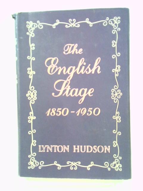 The English Stage, 1850-1950 By Lynton Hudson