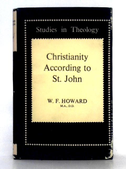 Christianity According to St. John By W.F. Howard