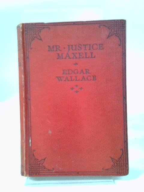 Mr Justice Maxwell By Edgar Wallace